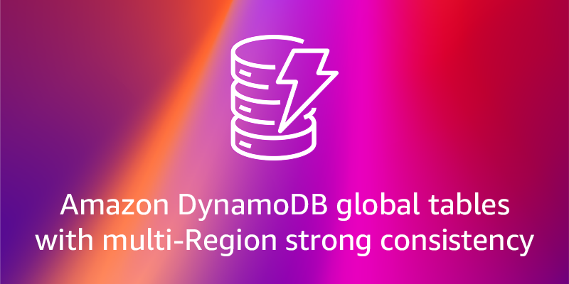 Create applications with the highest durability with a strong consistency of multiple regions in the global tables Amazon Dynamodb | Amazon Web Services